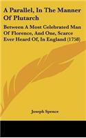 A Parallel, in the Manner of Plutarch: Between a Most Celebrated Man of Florence, and One, Scarce Ever Heard Of, in England (1758)
