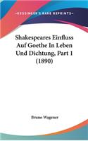 Shakespeares Einfluss Auf Goethe in Leben Und Dichtung, Part 1 (1890)