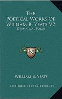 The Poetical Works of William B. Yeats V2