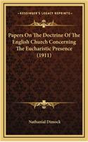 Papers On The Doctrine Of The English Church Concerning The Eucharistic Presence (1911)