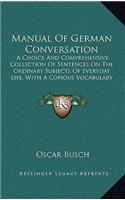 Manual of German Conversation: A Choice and Comprehensive Collection of Sentences on the Ordinary Subjects of Everyday Life, with a Copious Vocabulary (1857)