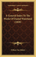 General Index To The Works Of Daniel Waterland (1828)