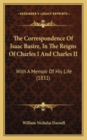 Correspondence Of Isaac Basire, In The Reigns Of Charles I And Charles II