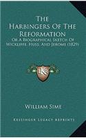 The Harbingers Of The Reformation: Or A Biographical Sketch Of Wickliffe, Huss, And Jerome (1829)