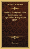 Anleitung Zur Quantitativen Bestimmung Der Organischen Atomgruppen (1897): (German)