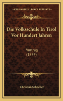 Die Volksschule In Tirol Vor Hundert Jahren: Vortrag (1874)