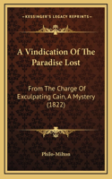 A Vindication Of The Paradise Lost: From The Charge Of Exculpating Cain, A Mystery (1822)