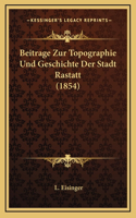 Beitrage Zur Topographie Und Geschichte Der Stadt Rastatt (1854)