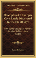 Description Of The Spar Cave, Lately Discovered In The Isle Of Skye: With Some Geological Remarks Relative To That Island (1811)