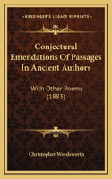 Conjectural Emendations Of Passages In Ancient Authors: With Other Poems (1883)