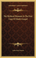 The Mythical Elements In The First Copy Of Mark's Gospel