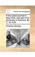 A two years journal in New-York: and part of its territories in America. By C. W. A.M.