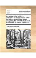 An appeal to the public, in vindication of the conduct of John Hanson in regard to the prices charged by Mr. John Mackell, smith, and allowed by James Wyatt, Esq