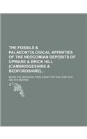 The Fossils & Palaeontological Affinities of the Neocomian Deposits of Upware & Brick Hill (Cambridgeshire & Bedfordshire); Being the Sedgwick Prize E