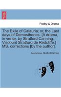 The Exile of Calauria; Or, the Last Days of Demosthenes. [A Drama, in Verse, by Stratford Canning, Viscount Stratford de Redcliffe.] Ms. Corrections [By the Author].