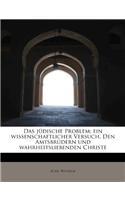 Das Judische Problem; Ein Wissenschaftlicher Versuch. Den Amtsbrudern Und Wahrheitsliebenden Christe: (German)