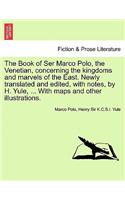 The Book of Ser Marco Polo, the Venetian, Concerning the Kingdoms and Marvels of the East. Newly Translated and Edited, with Notes, by H. Yule, ... with Maps and Other Illustrations. Vol. II. First Edition