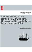 Tour in France, Savoy, Northern Italy, Switzerland, Germany, and the Netherlands, in the Summer of 1825.