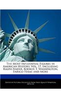 An Unauthorized Guide to the Most Influential Figures in American History, Vol. 17, Including Ralph Nader, Booker T. Washington, Enrico Fermi and More
