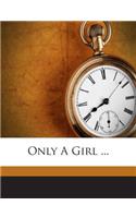 Only A Girl ...