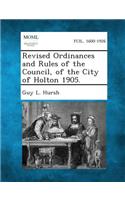 Revised Ordinances and Rules of the Council, of the City of Holton 1905.