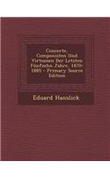 Concerte, Componisten Und Virtuosen Der Letzten Funfzehn Jahre, 1870-1885: (German)