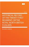 Historical Record of the Twenty-First Regiment, or the Royal North British Fusiliers