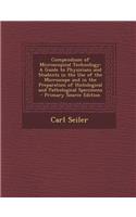 Compendium of Microscopical Technology: A Guide to Physicians and Students in the Use of the Microscope and in the Preparation of Histological and Pathological Specimens