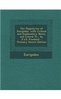 The Hippolytus of Euripides, with Critical and Explanatory Notes, and Literal Tr., by F.A.S. Freeland: (English)