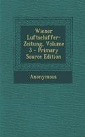 Wiener Luftschiffer-Zeitung, Volume 3 - Primary Source Edition: (German)
