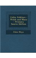 Celtic Folklore: Welsh and Manx - Primary Source Edition