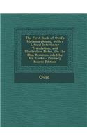 The First Book of Ovid's Metamorphoses, with a Literal Interlinear Translation, and Illustrative Notes, on the Plan Recommended by Mr. Locke - Primary Source Edition