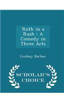 Ruth in a Rush: A Comedy in Three Acts - Scholar's Choice Edition