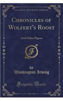 Chronicles of Wolfert's Roost: And Other Papers (Classic Reprint)(English)