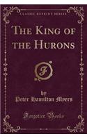 The King of the Hurons (Classic Reprint): (English)