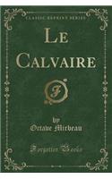 Le Calvaire (Classic Reprint)