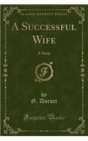 A Successful Wife: A Story (Classic Reprint)