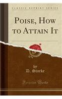 Poise, How to Attain It (Classic Reprint)