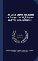 Little Brown hen Hears the Song of the Nightingale; and The Golden Harvest