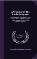 Grammar Of The Pahlvi Language: With Quotations And Examples From Original Works And A Glossary Of Words Bearing Affinity With The Semetic Language