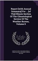 Report [With Annual Summary] for ... [Of The] Illinois Section of the Climatological Service of the Weather Bureau, Volume 8