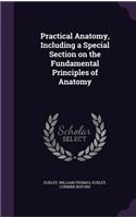 Practical Anatomy, Including a Special Section on the Fundamental Principles of Anatomy