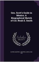 Gen. Scott's Guide in Mexico. A Biographical Sketch of Col. Noah E. Smith
