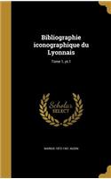 Bibliographie iconographique du Lyonnais; Tome 1, pt.1