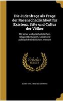 Die Judenfrage als Frage der Racenschädlichkeit für Existenz, Sitte und Cultur der Völker
