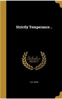 Strictly Temperance ..