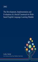 The Development, Implementation and Evaluation of a Social Constructivist Web-Based English Language Learning Module