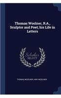 Thomas Woolner, R.A., Sculptor and Poet; his Life in Letters