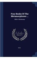 Four Books Of The Metamorphoses ...