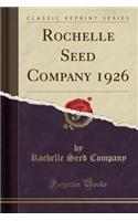 Rochelle Seed Company 1926 (Classic Reprint)